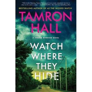 Watch Where They Hide: A Jordan Manning Novel -- Tamron Hall